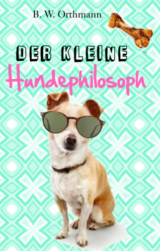 Ben W. Orthmann: Der kleine Hundephilosoph