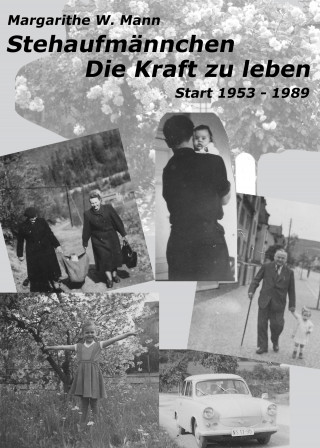 Margarithe W. Mann: Stehaufmännchen - Die Kraft zu leben