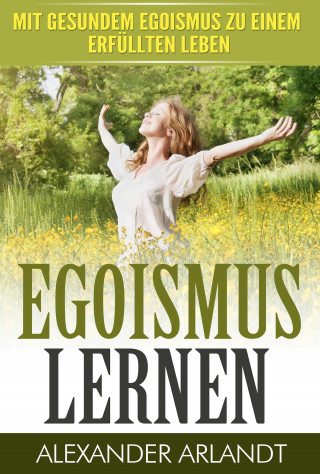 Alexander Arlandt: EGOISMUS LERNEN