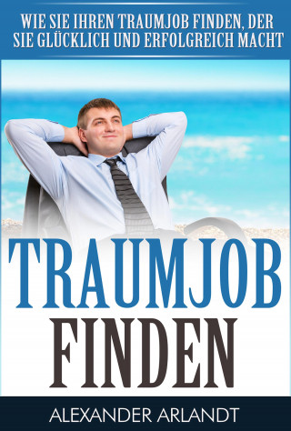 Alexander Arlandt: TRAUMJOB FINDEN