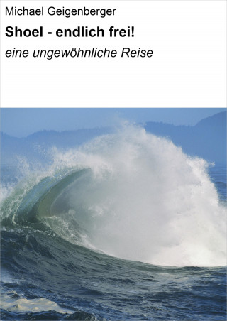 Michael Geigenberger: Shoel - endlich frei!