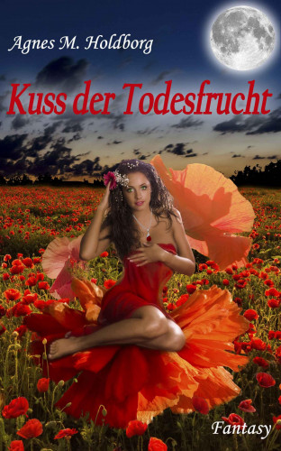 Agnes M. Holdborg: Kuss der Todesfrucht