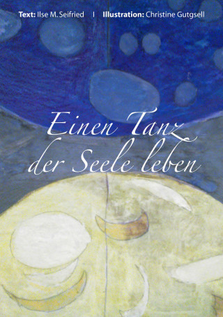 Ilse M Seifried: Einen Tanz der Seelen leben