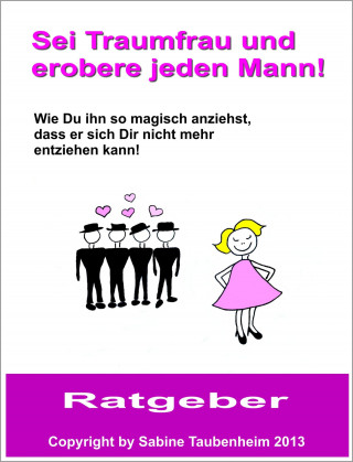 Sabine Taubenheim: Sei Traumfrau und erobere jeden Mann!