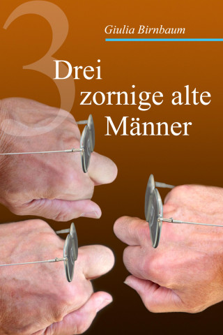 Giulia Birnbaum: Drei zornige alte Männer