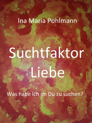Ina Pohlmann: Suchtfaktor Liebe