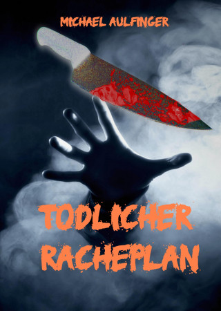 Michael Aulfinger: Tödlicher Racheplan