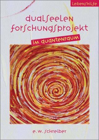 E. W. Schreiber: Dualseelen Forschungsprojekt im Quantenraum