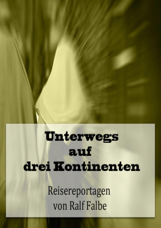 Ralf Falbe: Unterwegs auf drei Kontinenten