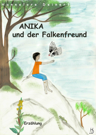 Hannelore Deinert: Anika und der Falkenfreund