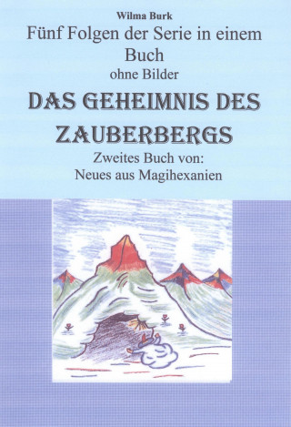 Wilma Burk: Das Geheimnis des Zauberbergs - alle fünf Folgen - ohne Bilder