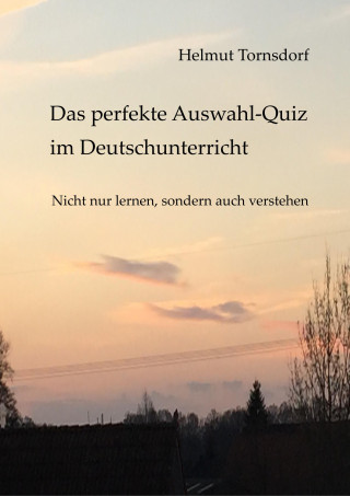 Helmut Tornsdorf: Das perfekte Auswahl-Quiz im Deutschunterricht