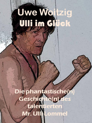 Uwe Woitzig: Ulli im Glück