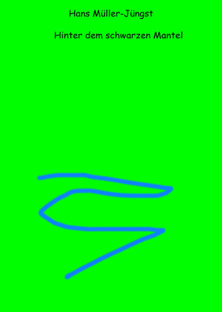 Hans Müller-Jüngst: Hinter dem schwarzen Mantel