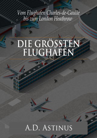 A.D. Astinus: Die Neun größten Flughäfen des Flugzeitalters