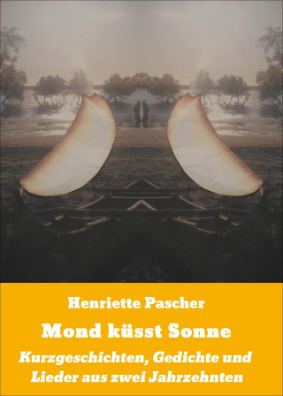 Henriette Pascher: Mond küsst Sonne