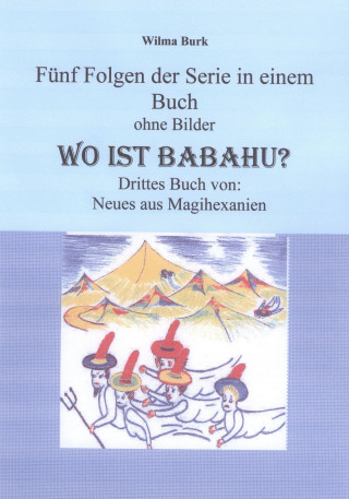 Wilma Burk: Wo ist Babahu - 5 Folgen in einem Buch - ohne Bilder