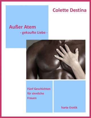 Colette Destina: Außer Atem - gekaufte Liebe