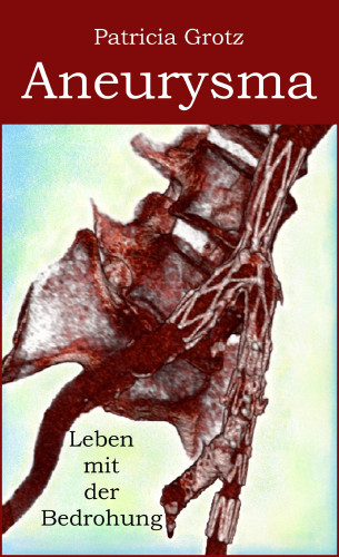 Patricia Grotz: Aneurysma