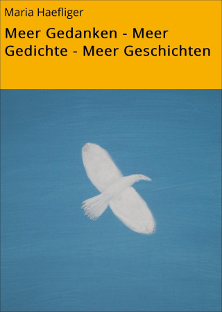 Maria Haefliger: Meer Gedanken - Meer Gedichte - Meer Geschichten