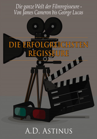 A.D. Astinus: Die neun erfolgreichsten Regisseure der Filmgeschichte