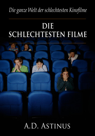 A.D. Astinus: Die neun schlechtesten Filme der Kinogeschichte