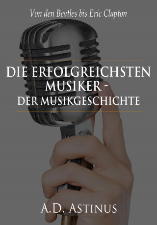 A.D. Astinus: Die Neun erfolgreichsten Musiker der Musikgeschichte
