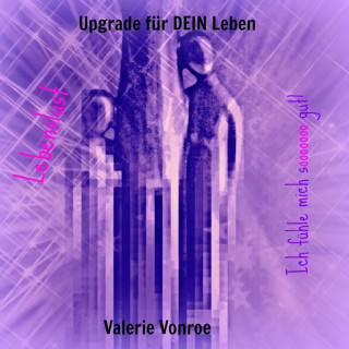 Valerie Vonroe: Upgrade für DEIN Leben - Lebenslust