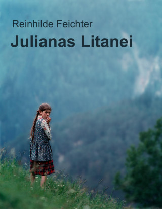 Reinhilde Feichter: Julianas Litanei