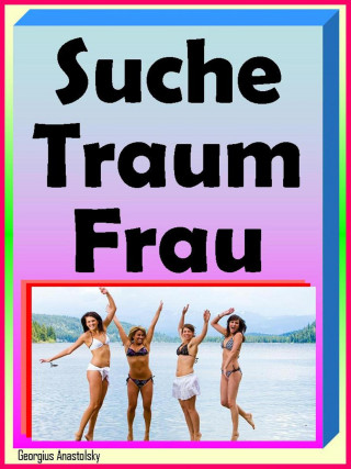Georgius Anastolsky: Suche Traumfrau