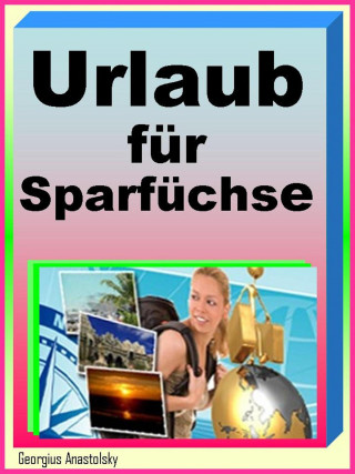 Georgius Anastolsky: Traumurlaub für Sparfüchse