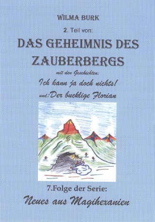 Wilma Burk: Das Geheimnis des Zauberbergs 2. Teil