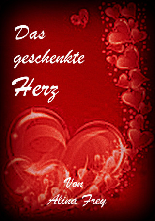 Alina Frey: Das geschenkte Herz