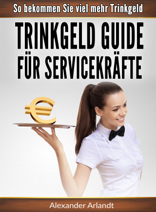 Alexander Arlandt: Trinkgeld Guide für Servicekräfte