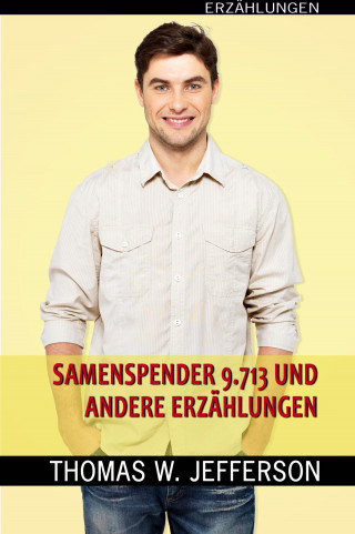 Thomas W. Jefferson: Samenspender Nr. 9.713 und andere Erzählungen