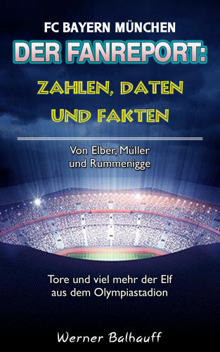 Werner Balhauff: Die Roten – Zahlen, Daten und Fakten des FC Bayern München