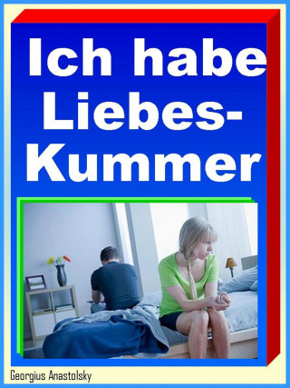 Georgius Anastolsky: Ich habe Liebeskummer
