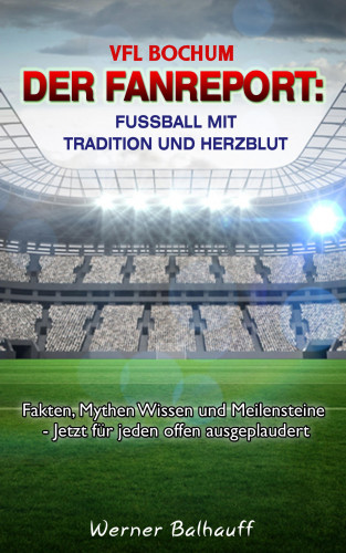 Werner Balhauff: VFL Bochum – Von Tradition und Herzblut für den Fußball