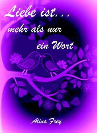 Alina Frey: Liebe ist...mehr als nur ein Wort