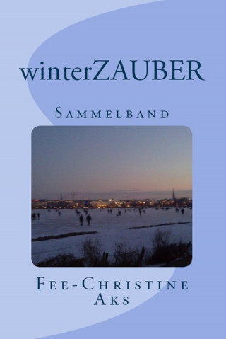 Fee-Christine Aks: winterZAUBER