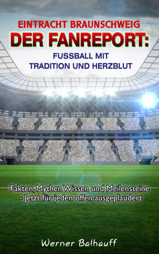 Werner Balhauff: BTSV Eintracht Braunschweig – Von Tradition und Herzblut für den Fußball