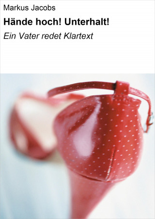 Markus Jacobs: Hände hoch! Unterhalt!