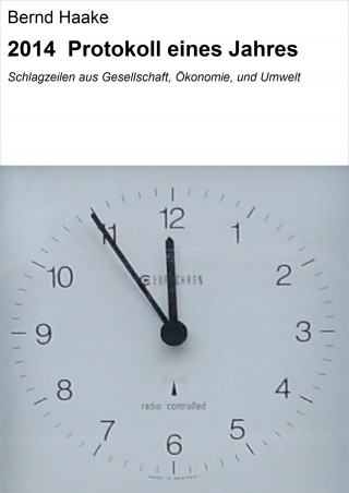 Bernd Haake: 2014 Protokoll eines Jahres
