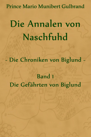 Prince Mario Munibert Gulbrand: Die Annalen von Naschfuhd; aus den Chroniken von Biglund
