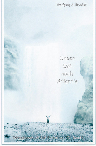 Wolfgang A. Brucker: Unser OM nach Atlantis