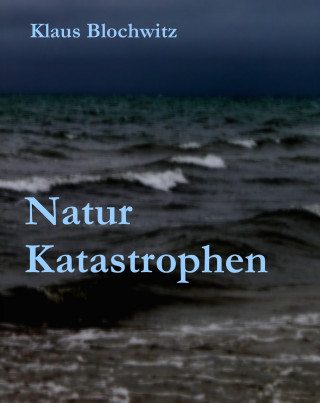 Klaus Blochwitz: Natur Katastrophen