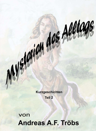 Andreas A.F. Tröbs: Mysterien des Alltags Teil 2