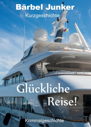 Bärbel Junker: Glückliche Reise!