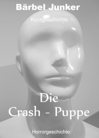 Bärbel Junker: Die Crash-Puppe