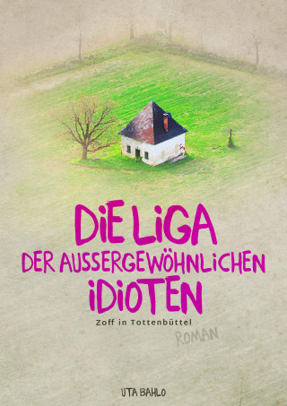 Uta Bahlo: Die Liga der außergewöhnlichen Idioten